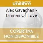 Alex Gavaghan - Binman Of Love cd musicale di Alex Gavaghan
