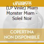 (LP Vinile) Miam Monster Miam - Soleil Noir vinile
