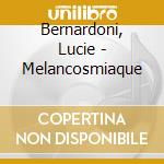 Bernardoni, Lucie - Melancosmiaque cd musicale di Bernardoni, Lucie