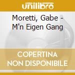 Moretti, Gabe - M'n Eigen Gang