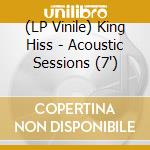 (LP Vinile) King Hiss - Acoustic Sessions (7') vinile