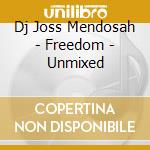 Dj Joss Mendosah - Freedom - Unmixed cd