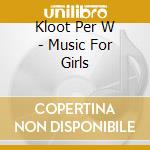Kloot Per W - Music For Girls cd