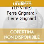(LP Vinile) Ferre Grignard - Ferre Grignard lp vinile di Ferre Grignard