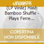 (LP Vinile) Hash Bamboo Shuffle - Plays Ferre Grignard vinile
