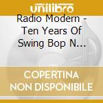Radio Modern - Ten Years Of Swing Bop N Roll (2 Cd) cd
