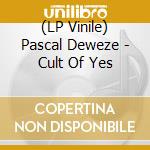 (LP Vinile) Pascal Deweze - Cult Of Yes