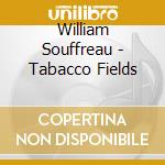 William Souffreau - Tabacco Fields cd musicale di William Souffreau