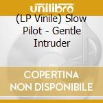 (LP Vinile) Slow Pilot - Gentle Intruder vinile