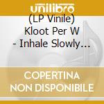(LP Vinile) Kloot Per W - Inhale Slowly And Feel (Coloured) vinile