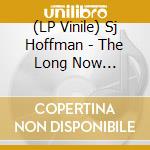 (LP Vinile) Sj Hoffman - The Long Now -Download- lp vinile di Sj Hoffman