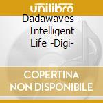 Dadawaves - Intelligent Life -Digi- cd