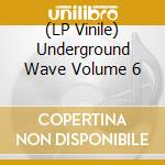 (LP Vinile) Underground Wave Volume 6 vinile