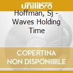 Hoffman, Sj - Waves Holding Time cd