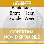 Beukelaer, Brent - Heen Zonder Weer cd musicale
