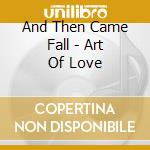And Then Came Fall - Art Of Love cd