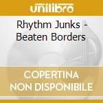 Rhythm Junks - Beaten Borders cd