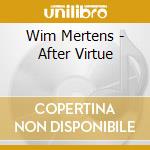 Wim Mertens - After Virtue cd musicale di Wim Mertens