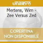 Mertens, Wim - Zee Versus Zed cd musicale
