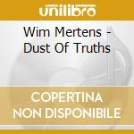 Wim Mertens - Dust Of Truths cd musicale di Wim Mertens