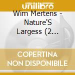 Wim Mertens - Nature'S Largess (2 Cd+Dvd) cd musicale di Wim Mertens