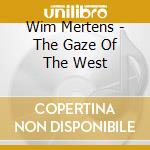 Wim Mertens - The Gaze Of The West cd musicale