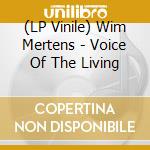 (LP Vinile) Wim Mertens - Voice Of The Living lp vinile