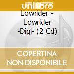 Lowrider - Lowrider -Digi- (2 Cd) cd musicale di Lowrider