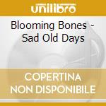Blooming Bones - Sad Old Days cd
