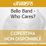 Bello Band - Who Cares? cd