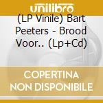 (LP Vinile) Bart Peeters - Brood Voor.. (Lp+Cd) lp vinile di Peeters, Bart