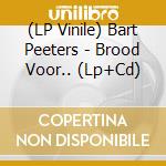 (LP Vinile) Bart Peeters - Brood Voor.. (Lp+Cd) vinile
