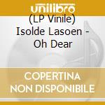 (LP Vinile) Isolde Lasoen - Oh Dear vinile