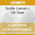 Isolde Lasoen - Oh Dear cd musicale