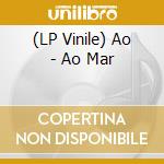 (LP Vinile) Ao - Ao Mar vinile