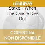 Stake - When The Candle Dies Out cd