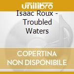 Isaac Roux - Troubled Waters cd