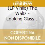 (LP Vinile) The Waltz - Looking-Glass Self vinile