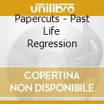 Papercuts - Past Life Regression cd
