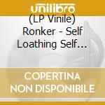 (LP Vinile) Ronker - Self Loathing Self Help vinile