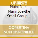 Maini Joe - Maini Joe-the Small Group Recordings (4 Cd)