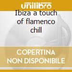 Ibiza a touch of flamenco chill cd