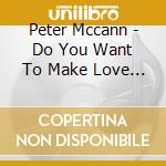 Peter Mccann - Do You Want To Make Love & Best Of cd