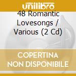 48 Romantic Lovesongs / Various (2 Cd) cd