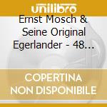 Ernst Mosch & Seine Original Egerlander - 48 Unvergessliche Volkstu (2 Cd) cd