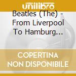 Beatles (The) - From Liverpool To Hamburg Vol.2: The Story Continues (2 Cd) cd