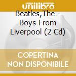 Beatles,The - Boys From Liverpool (2 Cd) cd