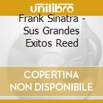 Frank Sinatra - Sus Grandes Exitos Reed cd musicale di Frank Sinatra