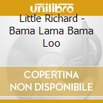 Little Richard - Bama Lama Bama Loo cd musicale di Little Richard