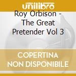 Roy Orbison - The Great Pretender Vol 3 cd